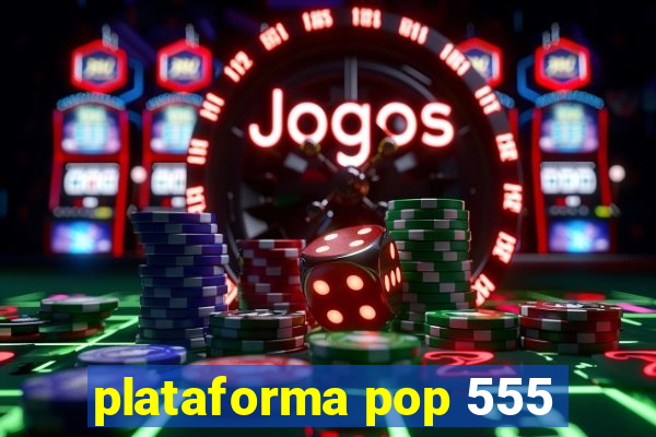 plataforma pop 555